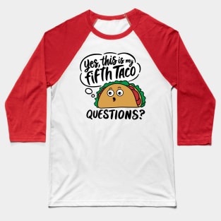 Yes This Is My Fifth Taco Mexican Food Lover Sarcasm Baseball T-Shirt